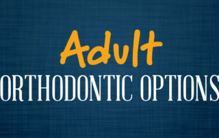 Adult Orthodontic Options